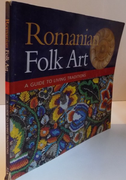 ROMANIAN FOLK ART, A GUIDE TO LIVING TRADITIONS, 1999