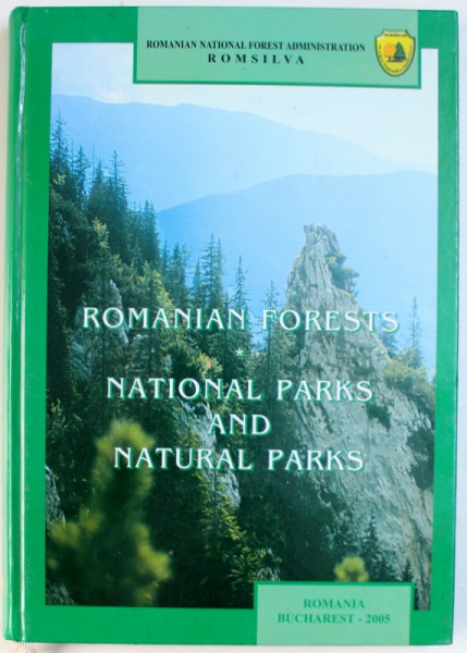 ROMANIAN FORESTS / NATIONAL PARKS AND NATURAL PARKS , by TUDOR TOADER and ION DUMITRU , 2005