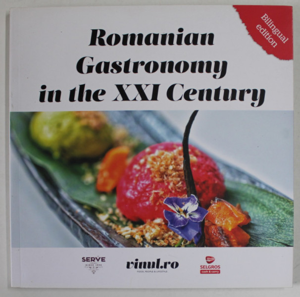 ROMANIAN GASTRONOMY IN THE XXI CENTURY , texte de ADRIANA POPESCU si CEZAR IOAN , 2018 *EDITIE BILINGVA