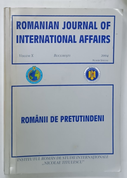 ROMANIAN JOURNAL OF INTERNATIONAL AFFAIRS , VOLUM X : ROMANII DE PRETUTINDENI , 2004 , TEXT IN LIMBA ROMANA *
