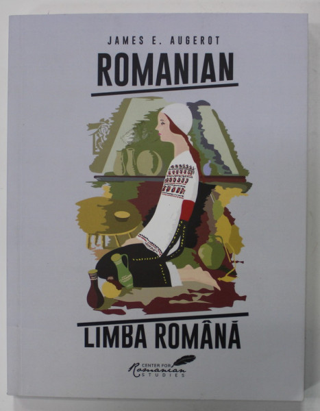 ROMANIAN / LIMBA ROMANA , A  COURSE IN MODERN ROMANIAN by JAMES E. AUGEROT , 2021