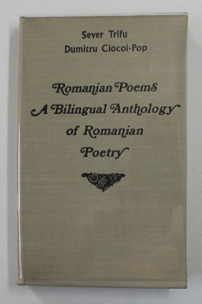 ROMANIAN POEMS - A BILINGUAL ANTHOLOGY OF ROMANIAN POETRY , by SEVER TRIFU and DUMITRU CIOCOI - POP , 1972 , DEDICATIE *