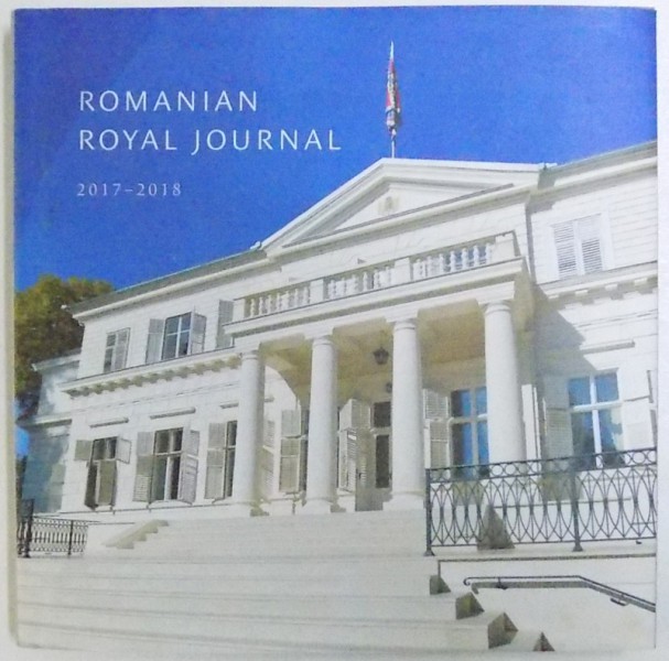 ROMANIAN ROYAL JOURNAL  2017 - 2018 by PRINCE RADU OF ROMANIA , 2018