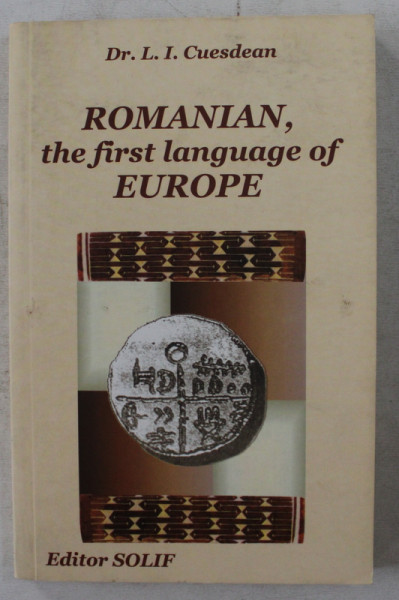 ROMANIAN , THE FIRST LANGUAGE OF EUROPE by DR. L. I. CUESDEAN , 2018