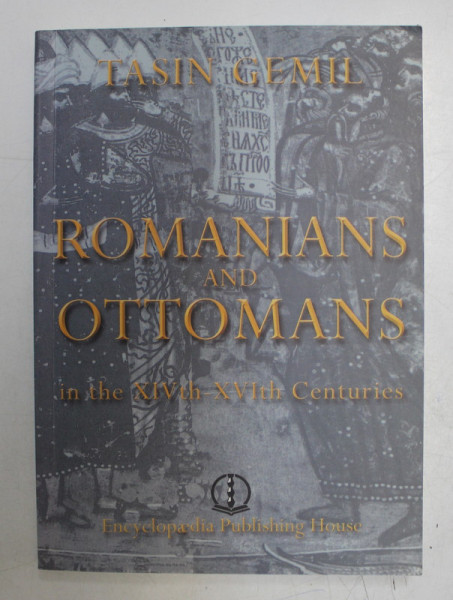 ROMANIANS AND OTTOMANS IN THE XIV th - XVI th CENTURIES by TASIN GEMIL , 2009
