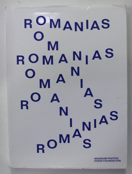 ROMANIAS , ALBUM DE FOTOGRAFIE , TEXT IN ROMANA , FRANCEZA , ENGLEZA , MEGNUM PHOTOS , EIDOS FOUNDATION , 2019