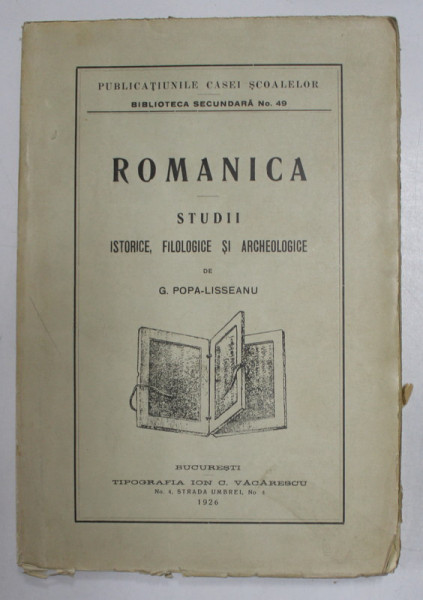 ROMANICA . STUDII ISTORICE , FILOLOGICE SI ARCHEOLOGICE de G. POPA - LISSEANU , 1925