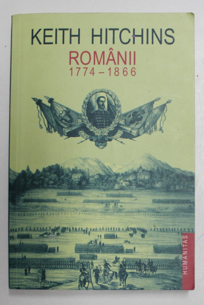 ROMANII (1774 - 1866) , EDITIA A II - A REVAZUTA de KEITH HITCHINS , 2003