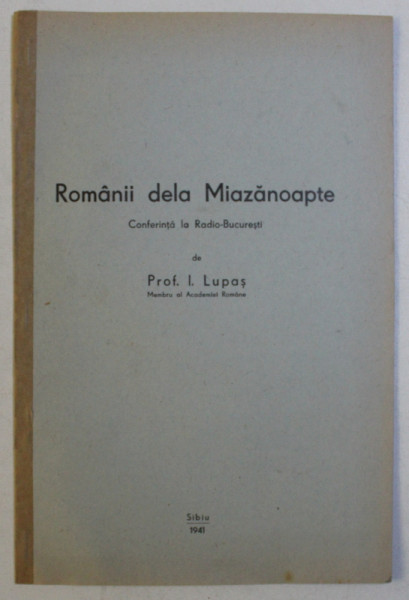 ROMANII DELA MIAZANOAPTE  - conferinta la Radio - Bucuresti de I. LUPAS , 1941