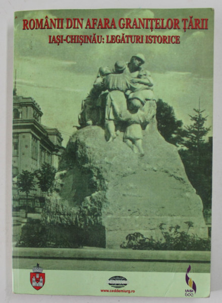 ROMANII DIN AFARA GRANITELOR TARII , IASI - CHISINAU : LEGATURI ISTORICE de  IULIAN PRUTEANU - ISACESCU , 2008