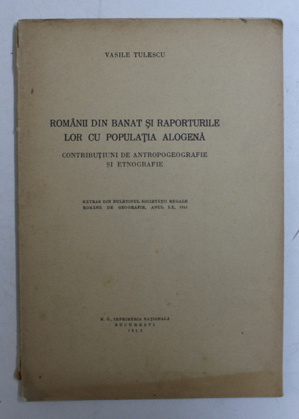 ROMANII DIN BANAT SI RAPORTURILE LOR CU POPULATIA ALOGENA de VASILE TULESCU , 1942