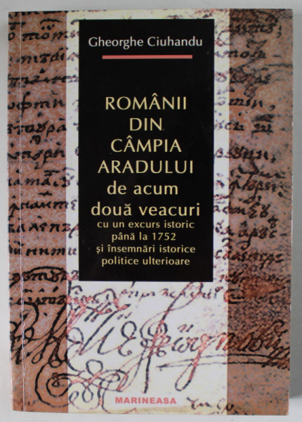 ROMANII DIN CAMPIA ARADULUI DE ACUM DOUA VEACURI CU UN EXCURS ISTORIC PANA LA 1752 ...de GHEORGHE CIUHANDRU , 2005