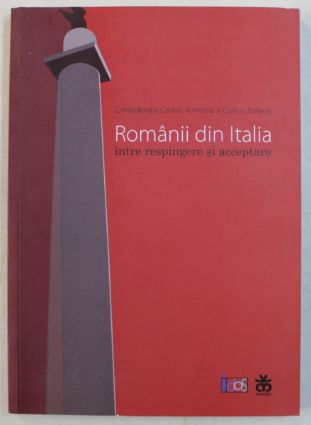 ROMANII DIN ITALIA INTRE RESPINGERE SI ACCEPTARE  , EDITIE IN ROMANA  SI ITALIAN , TIPARITA FATA - VERSO , 2010