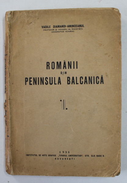 ROMANII DIN PENINSULA BALCANICA de VASILE DIAMANDI-AMINCEANUL - BUCURESTI, 1938