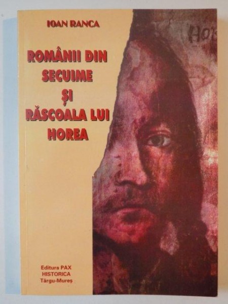 ROMANII DIN SECUIME SI RASCOALA LUI HOREA de IOAN RANCA , 2000 *DEDICATIE