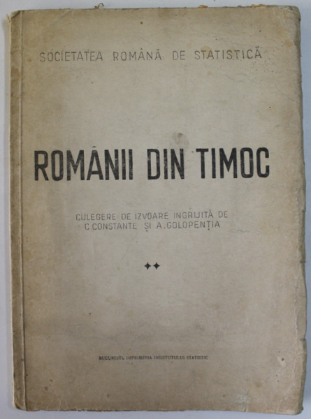 ROMANII DIN TIMOC , VOLUMUL II ,  CULEGERE DE IZVOARE INGRIJITA de C. CONSTANTE si A. GOLOPENTIA  , 1944