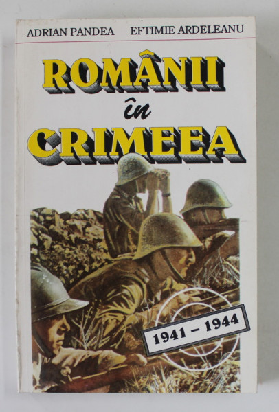 ROMANII IN CRIMEEA 1941 -1944 de ADRIAN PANDEA si EFTIMIE ARDELEANU , 1995 , DEDICATIE *