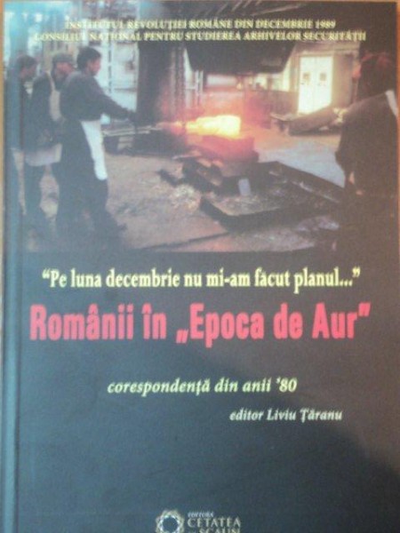 ROMANII IN EPOCA DE AUR, CORESPONDENTA DIN ANII 80 de liviu taranu