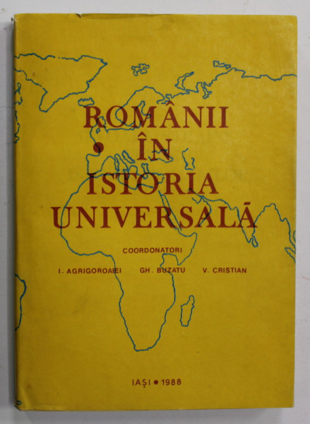 ROMANII IN ISTORIA UNIVERSALA , coordonatori I. AGRIGOROAIEI , GH. BUZATU , V. CRISTIAN , VOLUMUL III / 3 : IZVOARE STRAINE PENTRU ISTORIA ROMANILOR de STEFAN S. GOROVEI , 1988