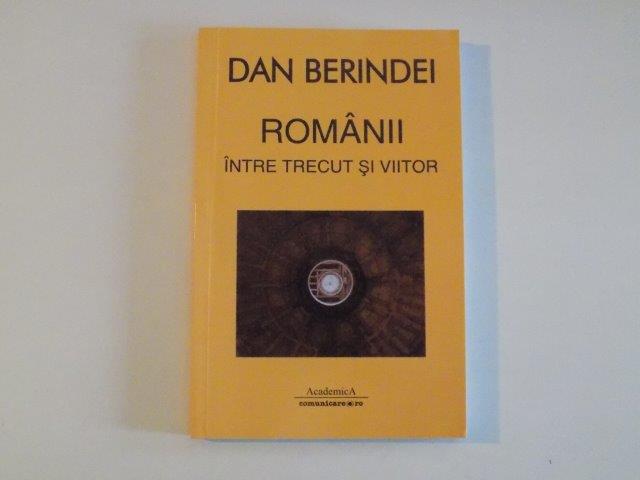 ROMANII INTRE TRECUT SI VIITOR de DN BERINDEI , 2012