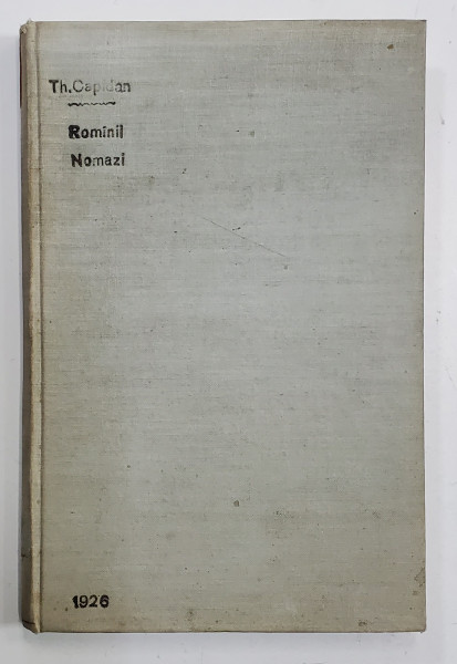 ROMANII NOMAZI - STUDIU  DIN VIATA ROMANILOR DIN SUDUL PENINSULEI BALCANICE de TH. CAPIDAN , 40 ILUSTRATII SI O HARTA - CLUJ, 1926