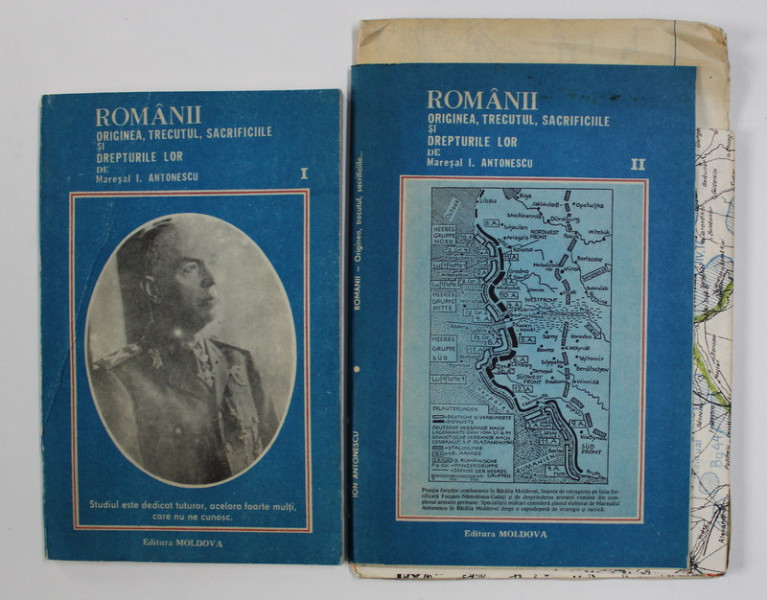 ROMANII  ORIGINEA , TRECUTUL , SACRIFICIILE SI DREPTURILE LOR de MARESAL ION  ANTONESCU , VOLUMELE I - II , 1991