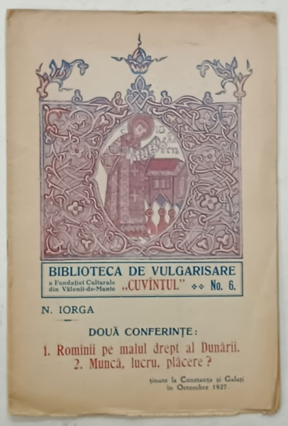 ROMANII PE MALUL DREPT AL DUNARII / MUNCA , LUCRU , PLACERE ? , CONFERINTE de N. IORGA , 1927