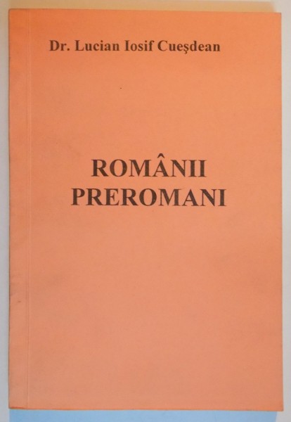 ROMANII PREROMANI de LUCIAN IOSIF CUESDEAN , 1997 , DEDICATIE*