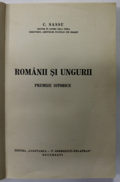 ROMANII SI UNGURII , PREMIZE ISTORICE de C. SASSU , 1940 , COPERTA REFACUTA , SUBLINIATA *