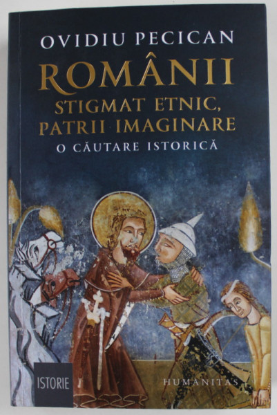 ROMANII , STIGMAT ETNIC , PATRII IMAGINARE , O CAUTARE ISTORICA de OVIDIU PECICAN , 2022