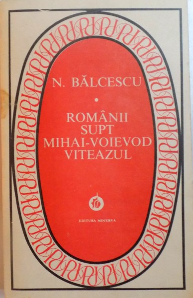 ROMANII SUPT MIHAI-VOIEVOD VITEAZUL de N.BALCESCU