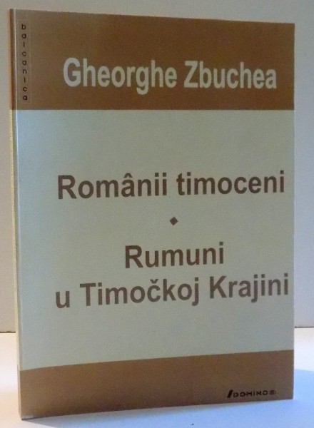 ROMANII TIMOCENI de GHEORGHE ZBUCHEA , 2007