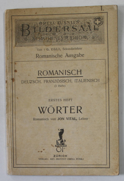 ROMANISCH , DEUTSCH , FRANZOSISCH , ITALIENISCH , ERSTER HEFT , WORTER , von JON VITAL  , INCEPUTUL SEC. XX