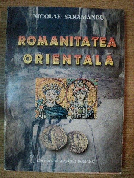 ROMANITATEA ORIENTALA de NICOLAE SARAMANDU , 2004