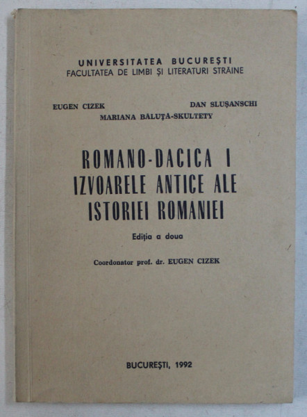 ROMANO - DACICA I - IZVOARELE ANTICE ALE ISTORIEI ROMANIEI , coordonator EUGEN CIZEK , 1992