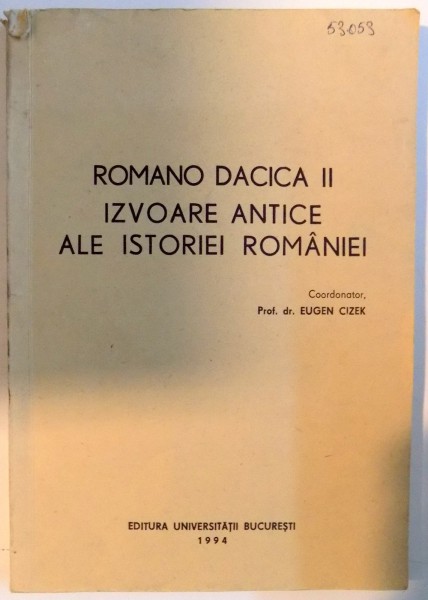 ROMANO DACICA , IZVOARE ANTICE ALE ISTORIEI ROMANIEI de EUGEN CIZEK , VOL II , 1994