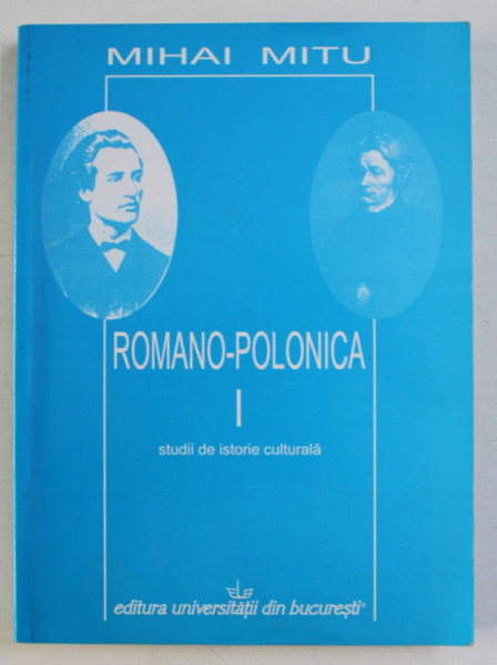 ROMANO - POLONICA - STUDII DE ISTORIE CULTURALA - de MIHAI MITU , 2007