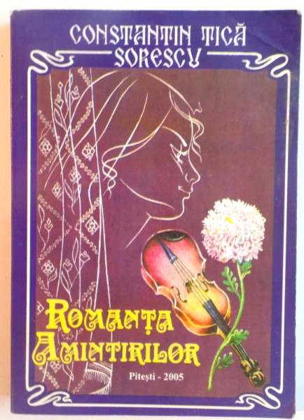 ROMANTA AMINTIRILOR de CONSTANTIN TICA SORESCU, 2005 DEDICATIE *