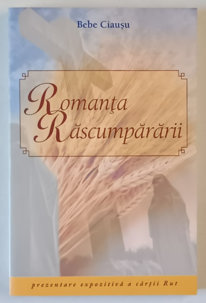 ROMANTA RASCUMPARARII , PREZENTARE EXPOZITIVA A CARTII RUT de BEBE CIAUSU , 2008