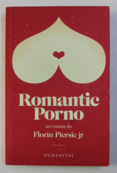 ROMANTIC PORNO , un roman de FLORIN PIERSIC JR. , 2011 *CONTINE DEDICATIA AUTORULUI