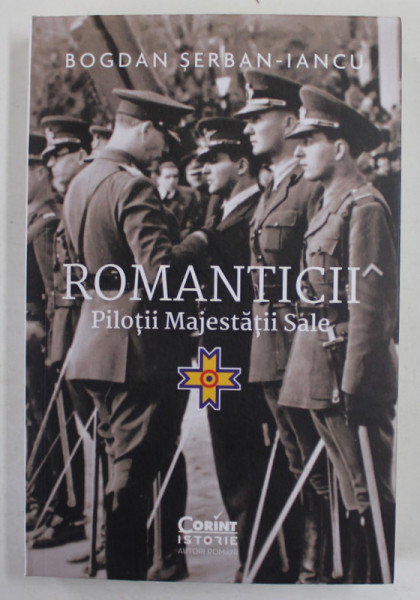 ROMANTICII , PILOTII MAJESTATII SALE de BOGDAN SERBAN - IANCU , 2023
