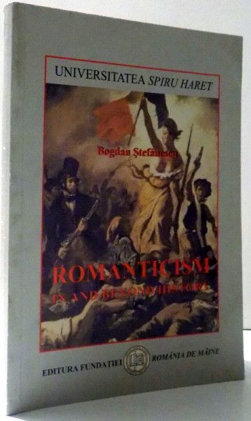 ROMANTICISM IN AND BEYOND HISTORY by BOGDAN STEFANESCU , 2001