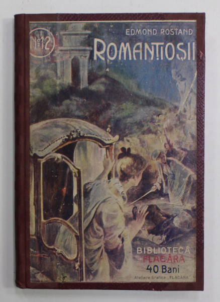 ROMANTIOSII ( LES ROMANESQUES ) - COMEDIE IN TREI ACTE IN VERSURI de EDMOND ROSTAND , 1913