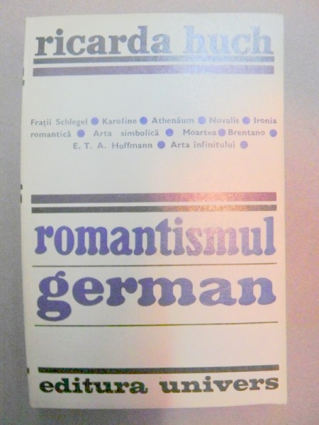 ROMANTISMUL GERMAN-RICARDA HUCH  BUCURESTI 1974