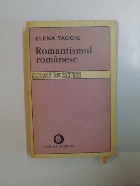 ROMANTISMUL ROMANESC , MOMENTE SI SINTEZE , VOL. I de ELENA TACCIU , 1982
