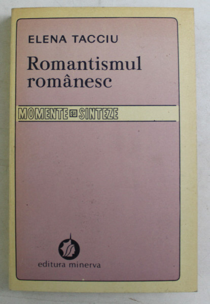 ROMANTISMUL ROMANESC , UN STUDIU AL ARHETIPURILOR , VOLUMUL I de ELENA TACCIU , 1982 *DEDICATIE
