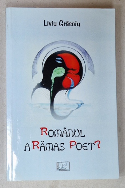 ROMANUL A RAMAS POET ? de LIVIU GRASOIU , 2013 , DEDICATIE *