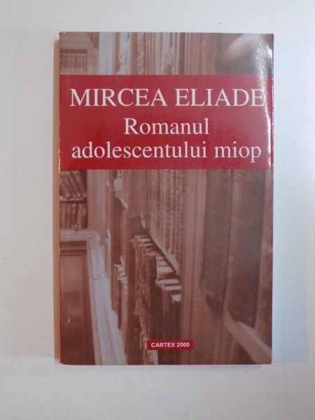 ROMANUL ADOLESCENTULUI MIOP de MIRCEA ELIADE , 2012