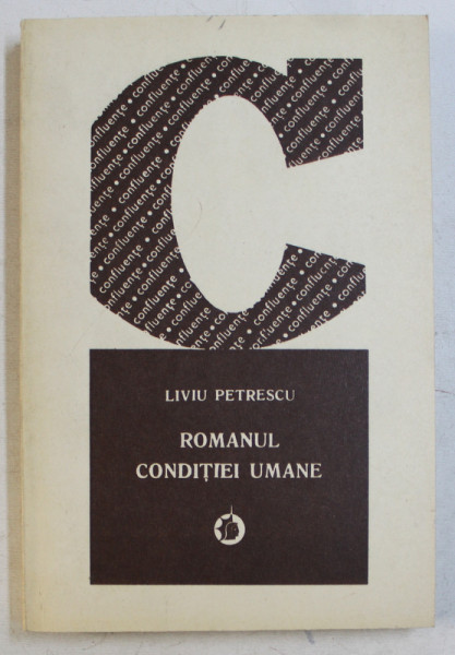ROMANUL CONDITIEI UMANE - STUDIU CRITIC - de LIVIU PETRESCU , 1979