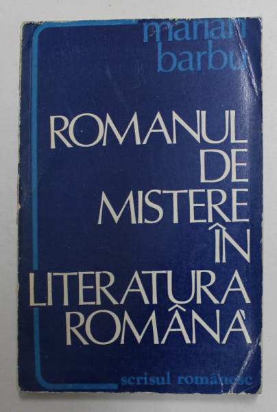 ROMANUL DE MISTERE IN LITERATURA ROMANA de MARIAN BARBU , 1981 , DEDICATIE *